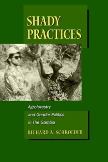 Shady Practices : Agroforestry and Gender Politics in The Gambia