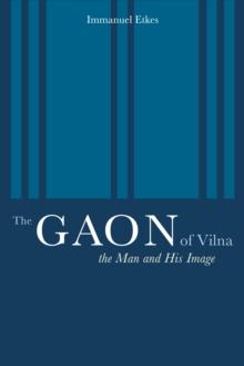 The Gaon of Vilna : The Man and His Image