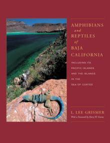 Amphibians and Reptiles of Baja California, Including Its Pacific Islands and the Islands in the Sea of Cortes