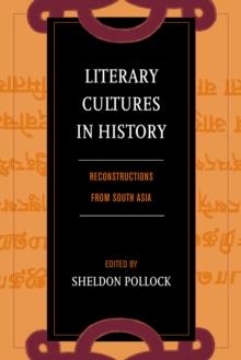 Literary Cultures in History : Reconstructions from South Asia