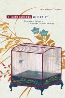 Reconfiguring Modernity : Concepts of Nature in Japanese Political Ideology