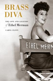 Brass Diva : The Life and Legends of Ethel Merman