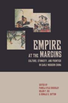 Empire at the Margins : Culture, Ethnicity, and Frontier in Early Modern China