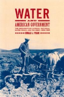 Water and American Government : The Reclamation Bureau, National Water Policy, and the West, 1902-1935