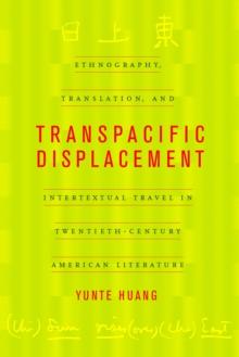 Transpacific Displacement : Ethnography, Translation, and Intertextual Travel in Twentieth-Century American Literature