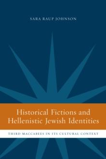 Historical Fictions and Hellenistic Jewish Identity : Third Maccabees in Its Cultural Context