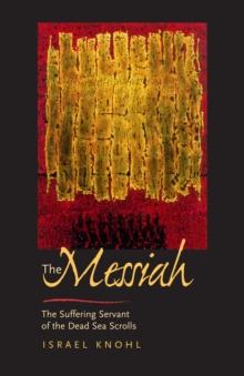 The Messiah before Jesus : The Suffering Servant of the Dead Sea Scrolls