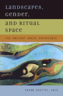 Landscapes, Gender, and Ritual Space : The Ancient Greek Experience