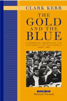 The Gold and the Blue, Volume Two : A Personal Memoir of the University of California, 1949-1967, Political Turmoil