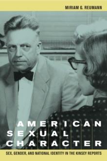 American Sexual Character : Sex, Gender, and National Identity in the Kinsey Reports