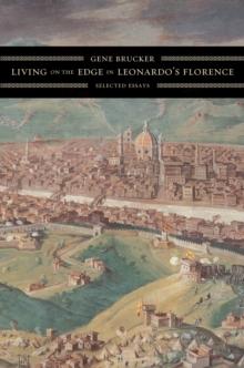 Living on the Edge in Leonardo's Florence : Selected Essays