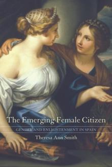 The Emerging Female Citizen : Gender and Enlightenment in Spain