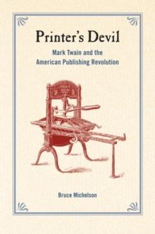 Printer's Devil : Mark Twain and the American Publishing Revolution