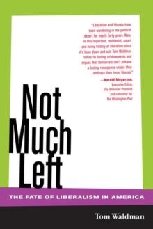 Not Much Left : The Fate of Liberalism in America