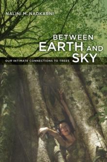 Between Earth and Sky : Our Intimate Connections to Trees