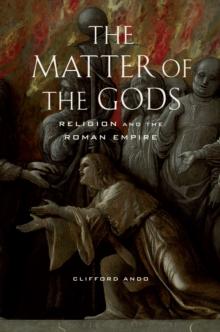 The Matter of the Gods : Religion and the Roman Empire