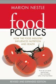 Food Politics : How the Food Industry Influences Nutrition and Health