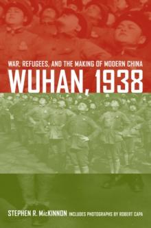 Wuhan, 1938 : War, Refugees, and the Making of Modern China