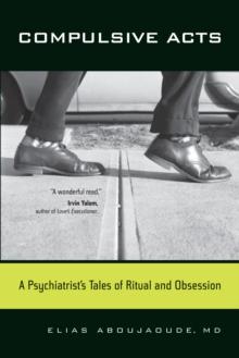 Compulsive Acts : A Psychiatrist's Tales of Ritual and Obsession