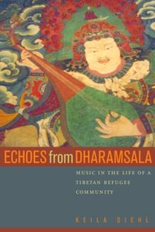 Echoes from Dharamsala : Music in the Life of a Tibetan Refugee Community