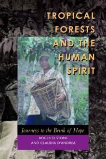 Tropical Forests and the Human Spirit : Journeys to the Brink of Hope