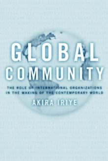 Global Community : The Role of International Organizations in the Making of the Contemporary World