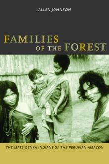 Families of the Forest : The Matsigenka Indians of the Peruvian Amazon