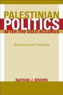 Palestinian Politics after the Oslo Accords : Resuming Arab Palestine