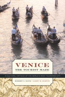 Venice, the Tourist Maze : A Cultural Critique of the World's Most Touristed City