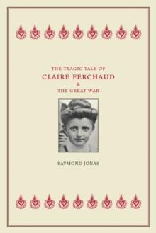 The Tragic Tale of Claire Ferchaud and the Great War