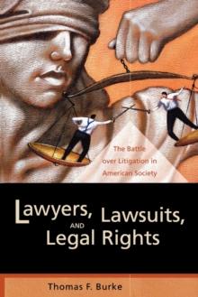 Lawyers, Lawsuits, and Legal Rights : The Battle over Litigation in American Society