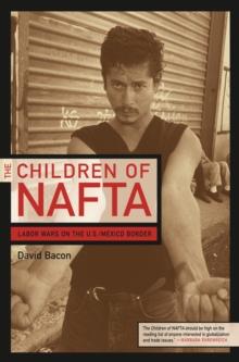 The Children of NAFTA : Labor Wars on the U.S./Mexico Border