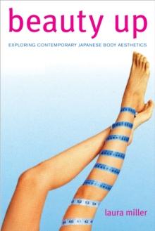 Beauty Up : Exploring Contemporary Japanese Body Aesthetics