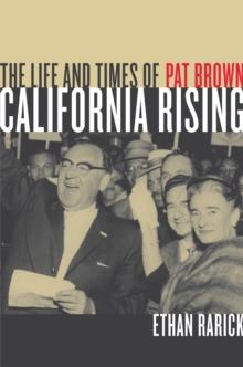 California Rising : The Life and Times of Pat Brown