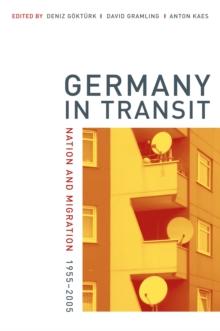 Germany in Transit : Nation and Migration, 1955-2005