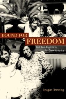 Bound for Freedom : Black Los Angeles in Jim Crow America