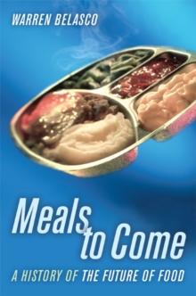 Meals to Come : A History of the Future of Food