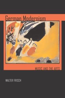 German Modernism : Music and the Arts