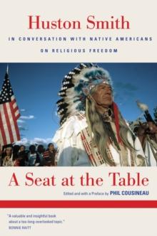 A Seat at the Table : Huston Smith In Conversation with Native Americans on Religious Freedom