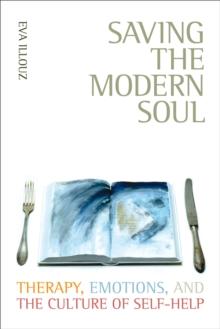 Saving the Modern Soul : Therapy, Emotions, and the Culture of Self-Help