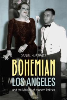 Bohemian Los Angeles : and the Making of Modern Politics