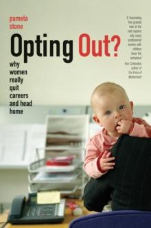 Opting Out? : Why Women Really Quit Careers and Head Home