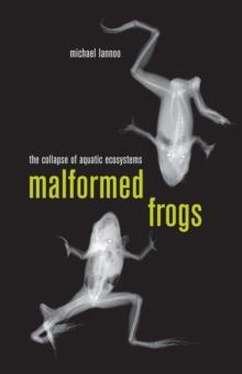 Malformed Frogs : The Collapse of Aquatic Ecosystems