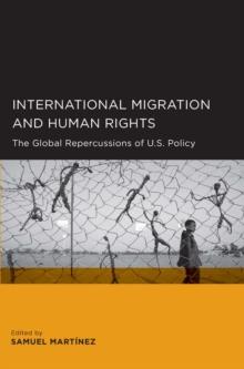 International Migration and Human Rights : The Global Repercussions of U.S. Policy