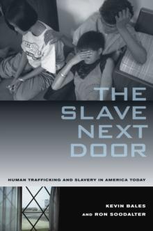 The Slave Next Door : Human Trafficking and Slavery in America Today