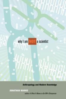 Why I Am Not a Scientist : Anthropology and Modern Knowledge