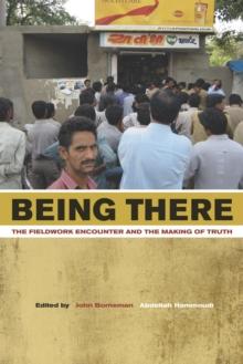 Being There : The Fieldwork Encounter and the Making of Truth