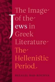 The Image of the Jews in Greek Literature : The Hellenistic Period