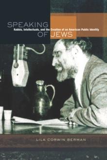 Speaking of Jews : Rabbis, Intellectuals, and the Creation of an American Public Identity