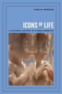 Icons of Life : A Cultural History of Human Embryos